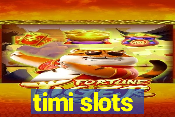 timi slots